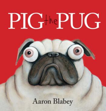 Pig the Pug - Aaron Blabey