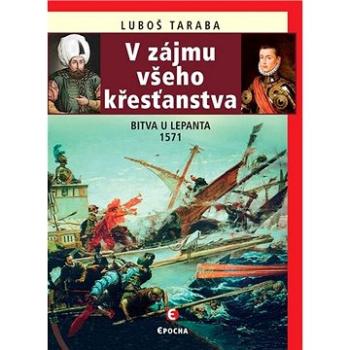 V zájmu všeho křesťanstva: Bitva u Lepanta 1571 (978-80-7557-235-6)