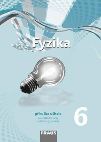 Fyzika 6 pro ZŠ a víceletá gymnázia - Příručka učitele (nová generace) - Miroslav Randa