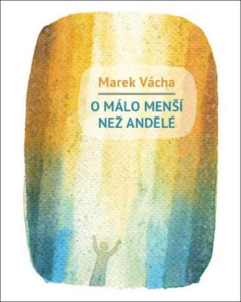 O málo menší než andělé - Marek Orko Vácha