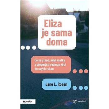 Eliza je sama doma: Co se stane, když matky z předměstí vezmou věci do svých rukou (978-80-7625-183-0)