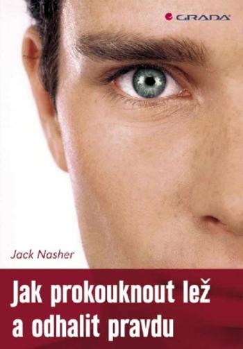 Jak prokouknout lež a odhalit pravdu - Jack Nasher - e-kniha