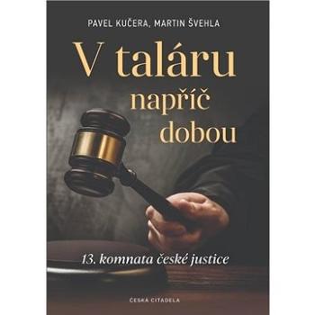 V taláru napříč dobou: 13. komnata české justice (978-80-88382-18-8)