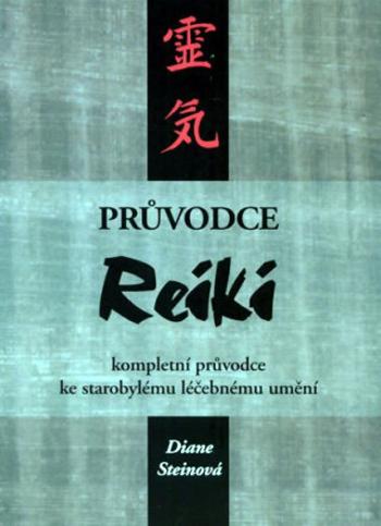 Průvodce Reiki - kompletní průvodce ke starobylému léčebnému umění - Diane Steinová