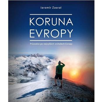 Koruna Evropy: Průvodce po nevyšších vrcholech Evropy (978-80-264-3670-6)