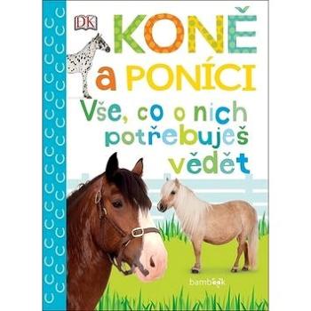 Koně a poníci: Vše, co o nich potřebuješ vědět (978-80-271-2880-8)