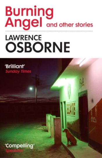 Burning Angel and Other Stories - Lawrence Osborne