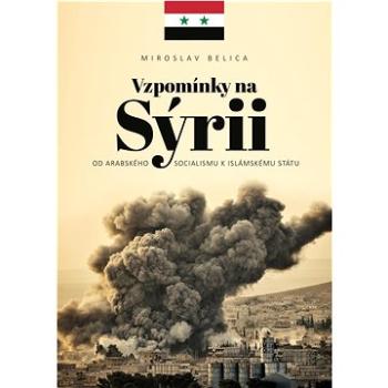 Vzpomínky na Sýrii: Od arabského socialismu k Islámskému státu (978-80-278-0015-5)