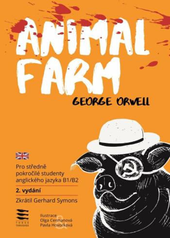 Animal Farm / Pro středně pokročilé studenty anglického jazyka B1/B2 - George Orwell, Pavla Hovorková, Gerhard Symons, Olga Cermanová