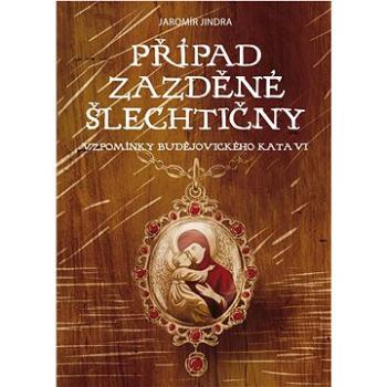 Případ zazděné šlechtičny: Vzpomínky budějovického kata (978-80-88437-07-9)