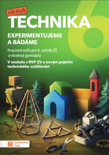 Hravá technika 6 - Experimentujeme a bádáme - pracovní sešit