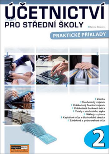 Účetnictví (nejen) pro střední školy 2 - Praktické příklady - Daniela Šlézarová