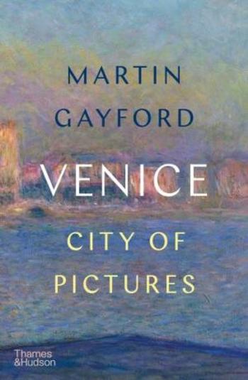 Venice: City of Pictures - Martin Gayford