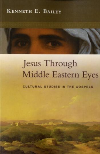 Jesus Through Middle Eastern Eyes - Kenneth  Bailey