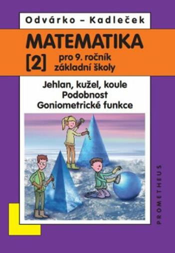 Matematika pro 9. roč. ZŠ - 2.díl (Jehlan, kužel, koule; Podobnost; Goniometrické funkce) - Oldřich Odvárko, Jiří Kadleček