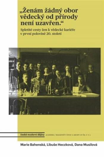 "Ženám žádný obor vědecký od přírody není uzavřen." - Marie Bahenská, Libuše Heczková, Dana Musilová