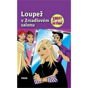 Loupež v Zrcadlovém salonu: 3 holky na stopě (978-80-7433-081-0)