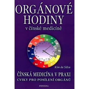 Orgánové hodiny v čínské medicíně: Čínská medicína v praxi. Cviky pro posílení orgánů. (80-7336-050-0)