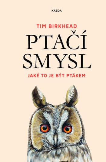 Ptačí smysl - Jaké to je být ptákem - Tim Birkhead