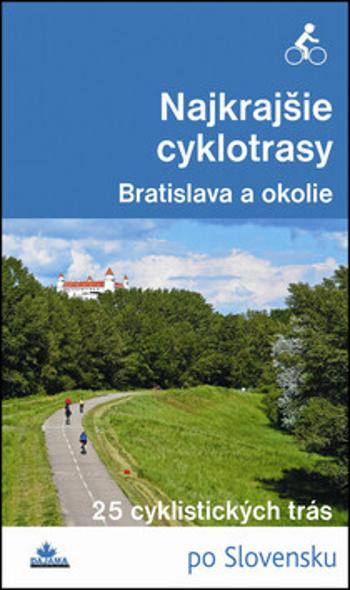 Najkrajšie cyklotrasy Bratislava a okolie - Daniel Kollár, František Turanský