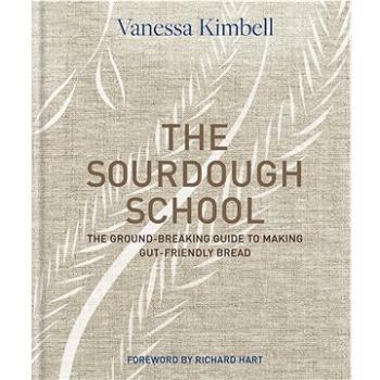 The Sourdough School: The ground-breaking guide to making gut-friendly bread (0857833669)