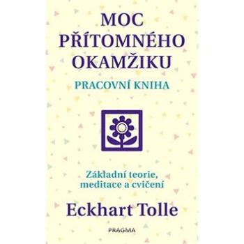 Moc přítomného okamžiku: pracovní kniha (978-80-7549-806-9)