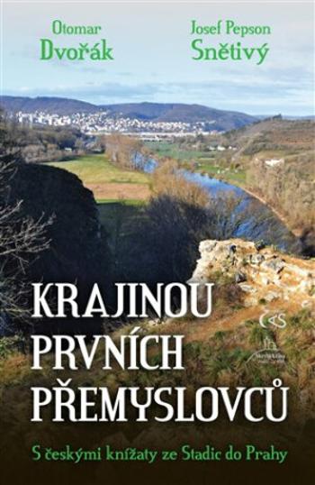 Krajinou prvních Přemyslovců - Otomar Dvořák, Josef Snětivý