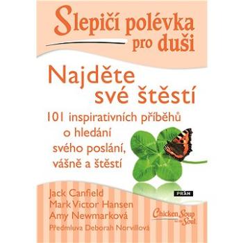 Slepičí polévka pro duši - Najděte své štěstí (978-80-7252-937-7)