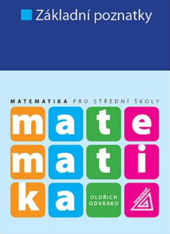 Matematika pro SŠ - Základní poznatky - Oldřich Odvárko