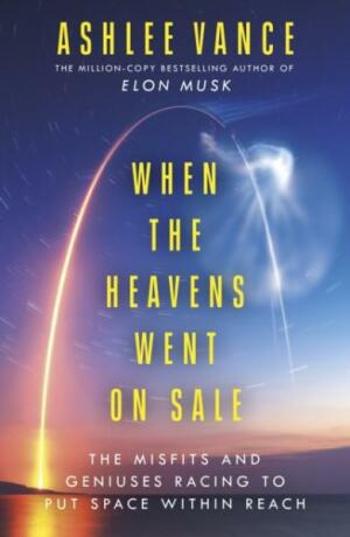 When The Heavens Went On Sale - Ashlee Vance