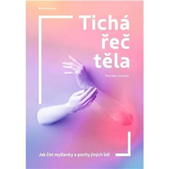 Tichá řeč těla: Jak číst myšlenky a pocity jiných lidí (978-80-271-3199-0)