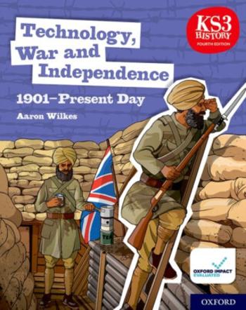 KS3 History 4th Edition: Technology, War and Independence 1901-Present Day Student Book - Aaron Wilkes