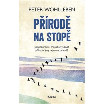 Přírodě na stopě: Jak pozorovat, chápat a využívat přírodní jevy nejen na zahradě (978-80-7670-000-0)