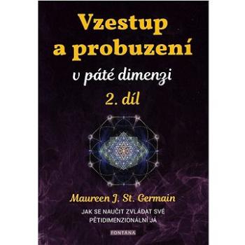 Vzestup a probuzení v páté dimenzi 2.díl: Jak se naučit zvládat své pětidimenzionální já (978-80-7651-160-6)