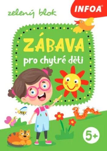 Zábava pro chytré děti - zelený sešit (5+)