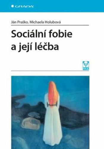 Sociální fobie a její léčba - Ján Praško, Holubová Michaela