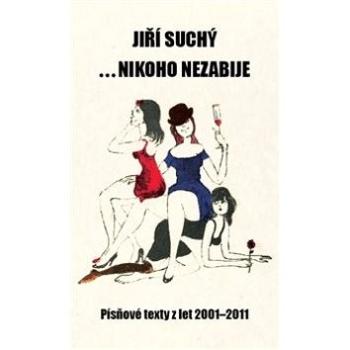 Kniha ...nikoho nezabije: Písňové texty z let 2001 - 2011 (978-80-905389-6-2)