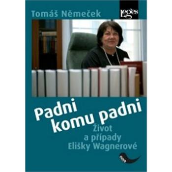 Padni komu padni: Život a případy Elišky Wagnerové (978-80-7502-055-0)