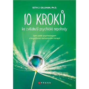 10 kroků ke zvládnutí psychické nepohody: Sám sobě psychologem s kognitivně behaviorální terapií (978-80-264-3220-3)