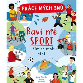 Práce mých snů Baví mě sport: … čím se mohu stát (978-80-276-0322-0)