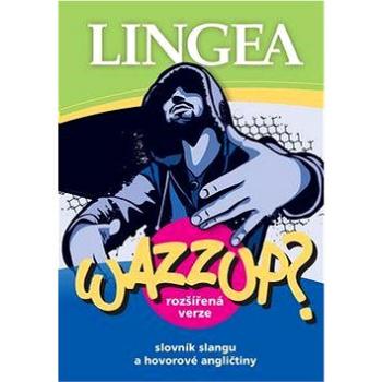 Wazzup? Slovník slangu a hovorové angličtiny (978-80-7508-254-1)