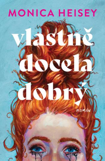 Vlastně docela dobrý - Monica Heisey - e-kniha