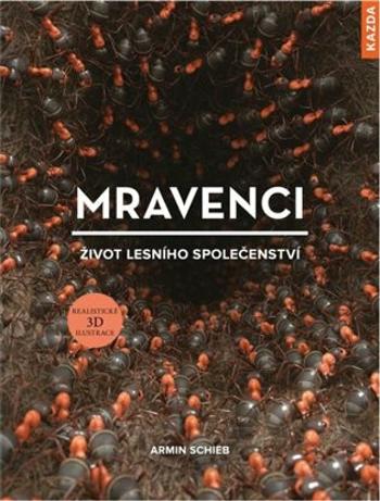 Mravenci - život lesního společenství - Armin Schieb