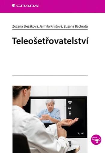 Teleošetřovatelství - Jarmila Kristová, Zuzana Slezáková, Zuzana Bachratá