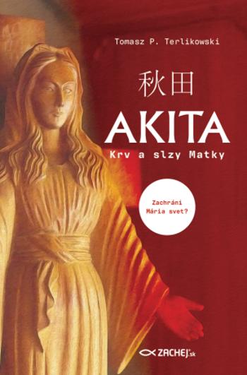 Akita: Krv a slzy Matky - Tomasz P. Terlikowski - e-kniha