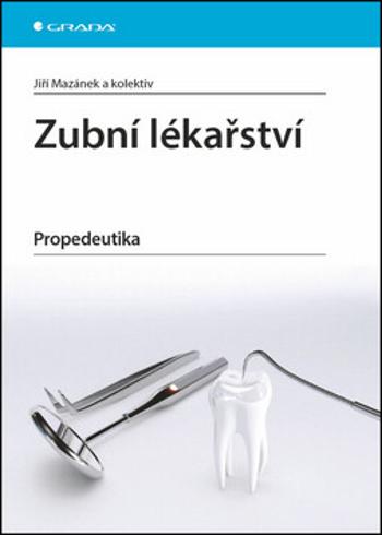 Zubní lékařství - Propedeutika - Jiří Mazánek