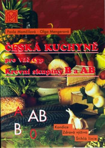 Krevní skupina B a AB - Česká kuchyně pro Váš typ - Pavla Momčilová, Olga Mengerová