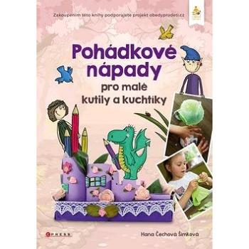 Pohádkové nápady pro malé kutily a kuchtíky (978-80-264-1306-6)