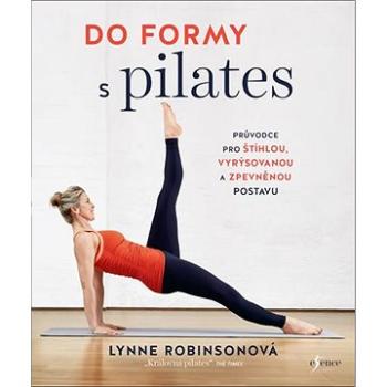 Do formy s pilates: Průvodce pro štíhlou, vyrýsovanou a zpevněnou postavu (978-80-242-6778-4)