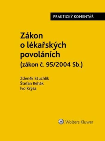 Zákon o lékařských povoláních Praktický komentář - Ivo Krýsa, Štefan Rehák, Zdeněk Stuchlík